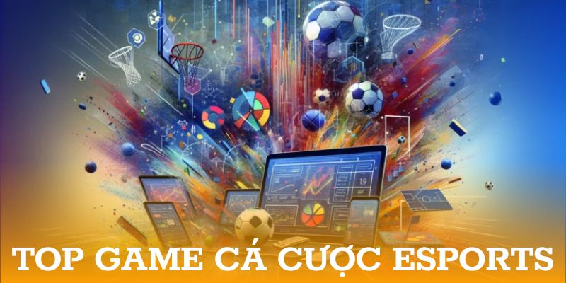 Top game cá cược Esports đỉnh nhất